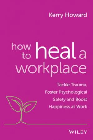 How to Heal a Workplace by Kerry Howard