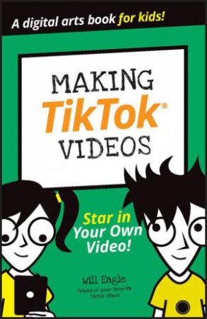 Making TikTok Videos by Will Eagle & Hannah Budke & Claire Cohen & Andrew Cooper & Andrew Panturescu