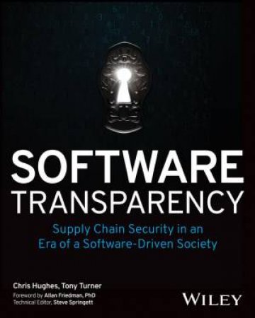 Software Transparency by Chris Hughes & Tony Turner & Allan Friedman & Steve Springett