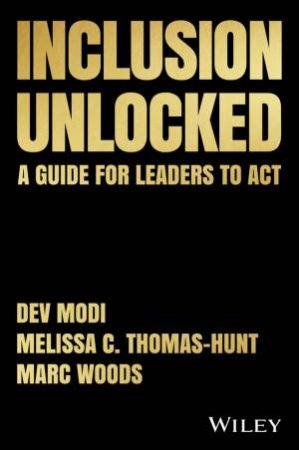 Inclusion Unlocked by Marc Woods & Dev Modi & Melissa C. Thomas-Hunt
