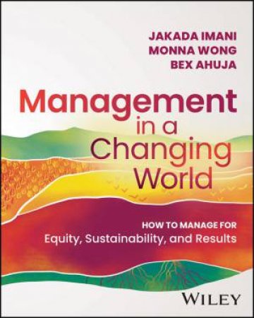 Management In A Changing World by Jakada Imani & Monna Wong & Bex Ahuja