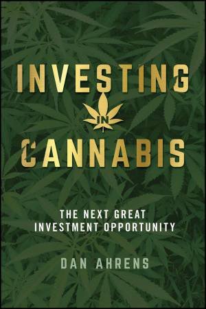 Investing in Cannabis by Dan Ahrens