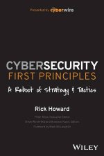 Cybersecurity First Principles A Reboot of Strategy and Tactics