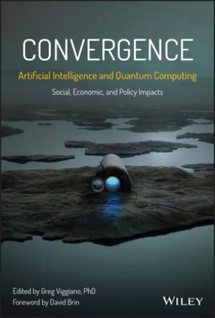 Convergence: Artificial Intelligence and Quantum Computing by Greg Viggiano & David Brin