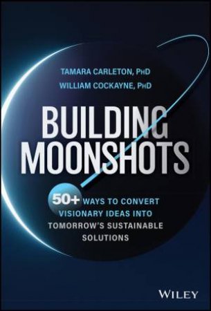 Building Moonshots by Tamara Carleton & William Cockayne