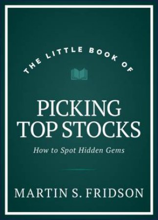 The Little Book of Picking Top Stocks by Martin S. Fridson