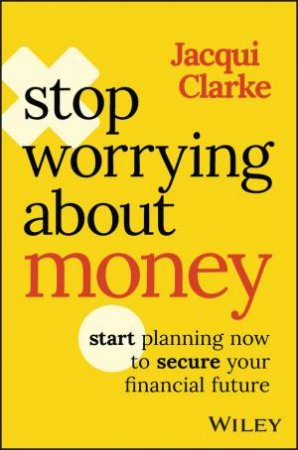 Stop Worrying About Money by Jacqui Clarke