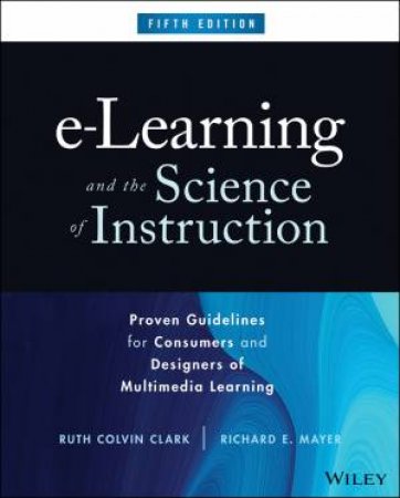 e-Learning and the Science of Instruction by Ruth C. Clark & Richard E. Mayer