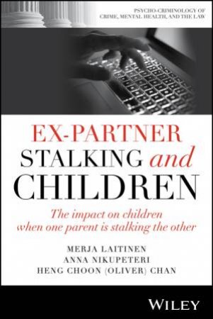 Ex-Partner Stalking and Children by Merja Laitinen & Anna Nikupeteri & Heng Choon (Oliver) Chan