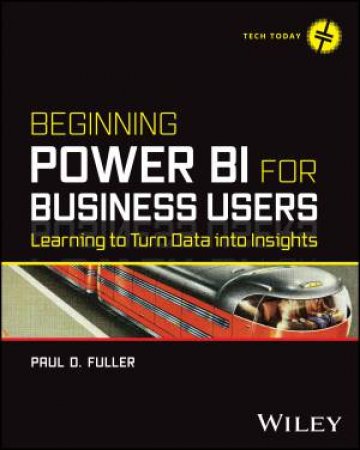 Beginning Power BI for Business Users by Paul D. Fuller