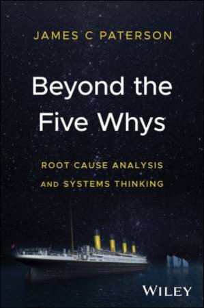 Beyond the Five Whys by James C. Paterson