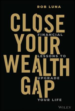 Close Your Wealth Gap by Rob Luna