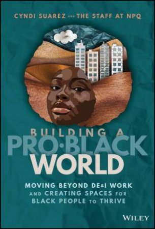 Building A Pro-Black World by Cyndi Suarez & Nonprofit Quarterly