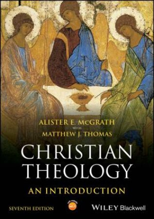 Christian Theology by Alister E. McGrath & Matthew J. Thomas