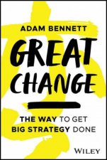 Great Change  The Way To Get Big Strategy Done