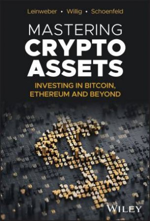 Mastering Crypto Assets by Martin Leinweber & Jörg Willig & Steven A. Schoenfeld