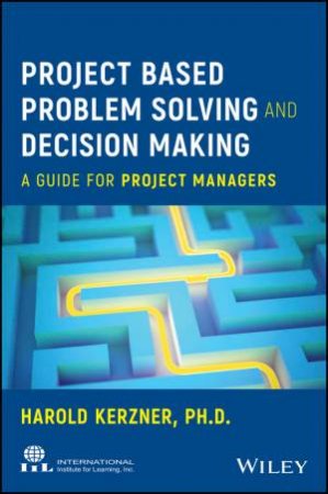 Project Based Problem Solving and Decision Making by Harold Kerzner