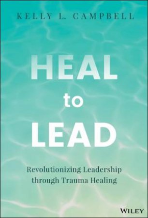 Heal to Lead by Kelly L. Campbell