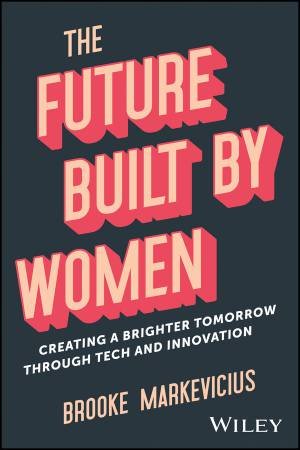 The Future Built by Women by Brooke Markevicius