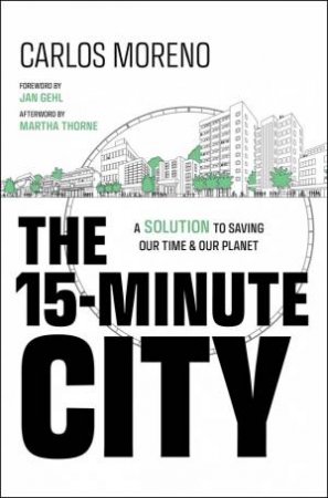 The 15-Minute City by Carlos Moreno & Jan Gehl & Martha Thorne