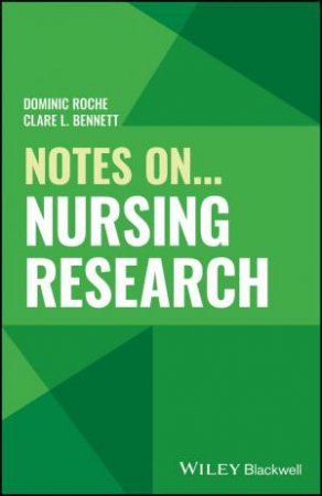 Notes On... Nursing Research by Dominic Roche & Clare L. Bennett