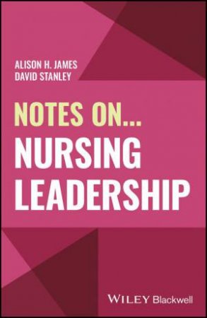 Notes On... Nursing Leadership by Alison H. James & David Stanley