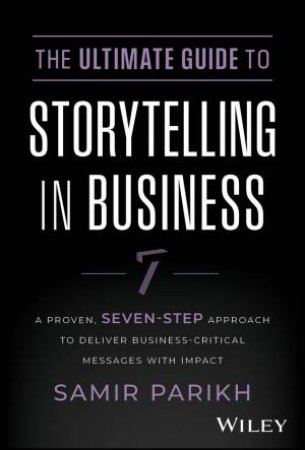 The Ultimate Guide to Storytelling in Business by Samir Parikh