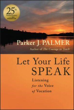 Let Your Life Speak by Parker J. Palmer