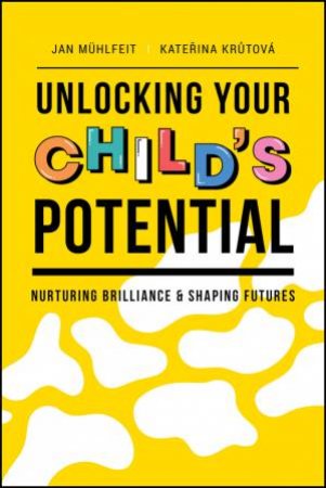 Unlocking Your Child's Potential by Jan Muhlfeit & Katerina Krutova