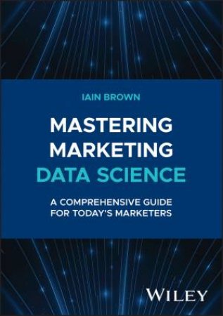 Mastering Marketing Data Science by Iain Brown