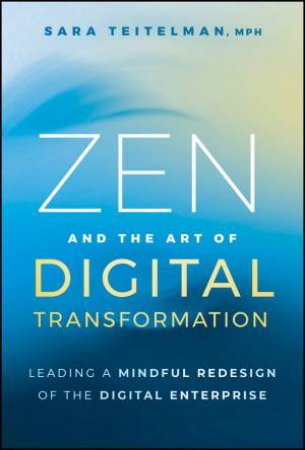 Zen and the Art of Digital Transformation by Sara Teitelman