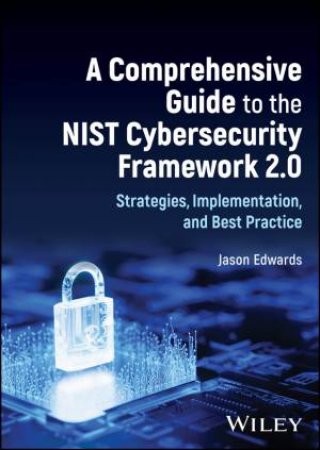 A Comprehensive Guide to the NIST Cybersecurity Framework 2.0 by Jason Edwards