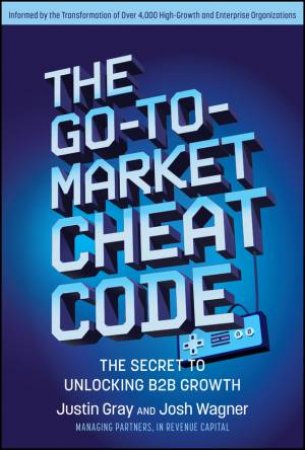 The Go-to-Market Cheat Code by Justin Gray & Josh Wagner