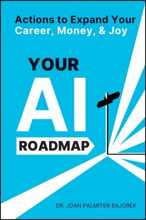 Your AI Roadmap by Joan Palmiter Bajorek