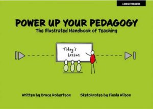 Power Up Your Pedagogy: The Illustrated Handbook of Teaching by Bruce Robertson