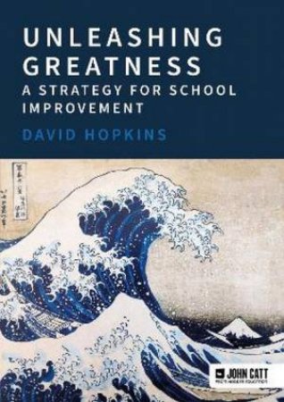 Unleashing Greatness - a strategy for school improvement by David Hopkins