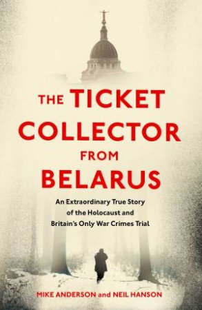 The Ticket Collector From Belarus by Mike Anderson & Neil Hanson