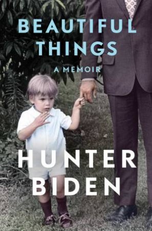 Beautiful Things: A Memoir by Hunter Biden