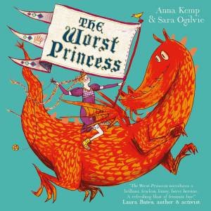 The Worst Princess by Anna Kemp & Sara Ogilvie