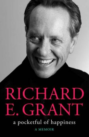 A Pocketful Of Happiness by Richard E. Grant