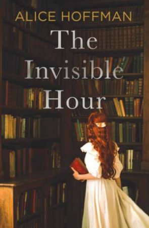 The Invisible Hour by Alice Hoffman