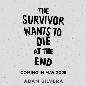 The Survivor Wants to Die at the End by Adam Silvera