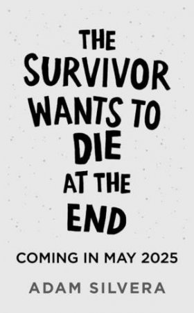 The Survivor Wants to Die at the End by Adam Silvera