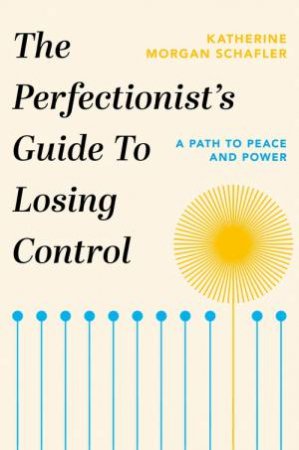 The Perfectionist's Guide To Losing Control by Katherine Morgan Schafler