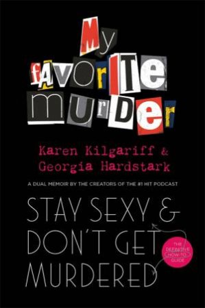 Stay Sexy And Don't Get Murdered by Georgia Hardstark & Karen Kilgariff