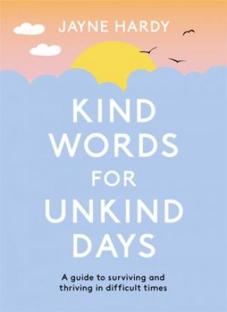 Kind Words For Unkind Days by Jayne Hardy