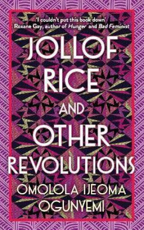 Jollof Rice And Other Revolutions by Omolola Ijeoma Ogunyemi