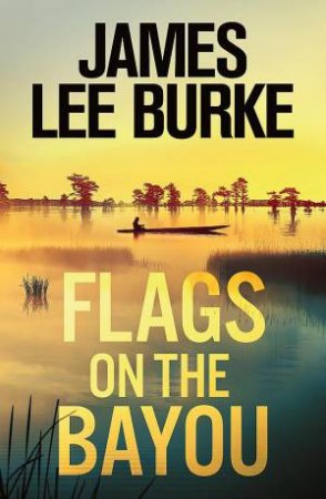 Flags on the Bayou by James Lee Burke