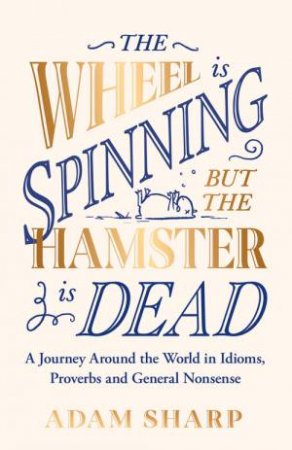 The Wheel is Spinning but the Hamster is Dead by Adam Sharp