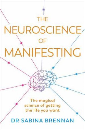 The Neuroscience of Manifesting by Sabina Brennan